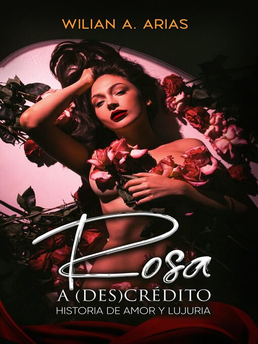 Title details for Rosa  a (Des) Crédito . historia de amor y lujuria by Wilian Arias - Available